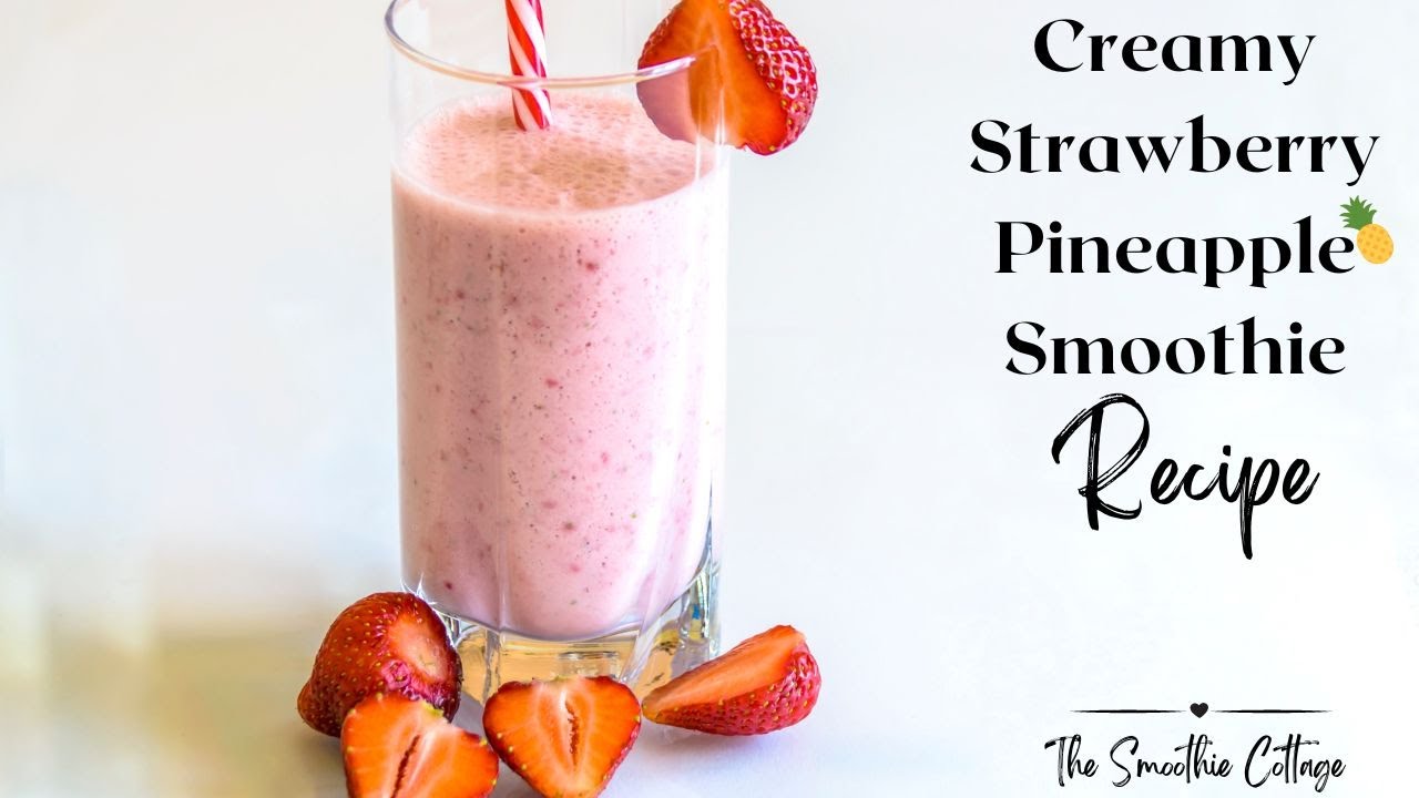 Creamy Strawberry   Pineapple Smoothie Recipe