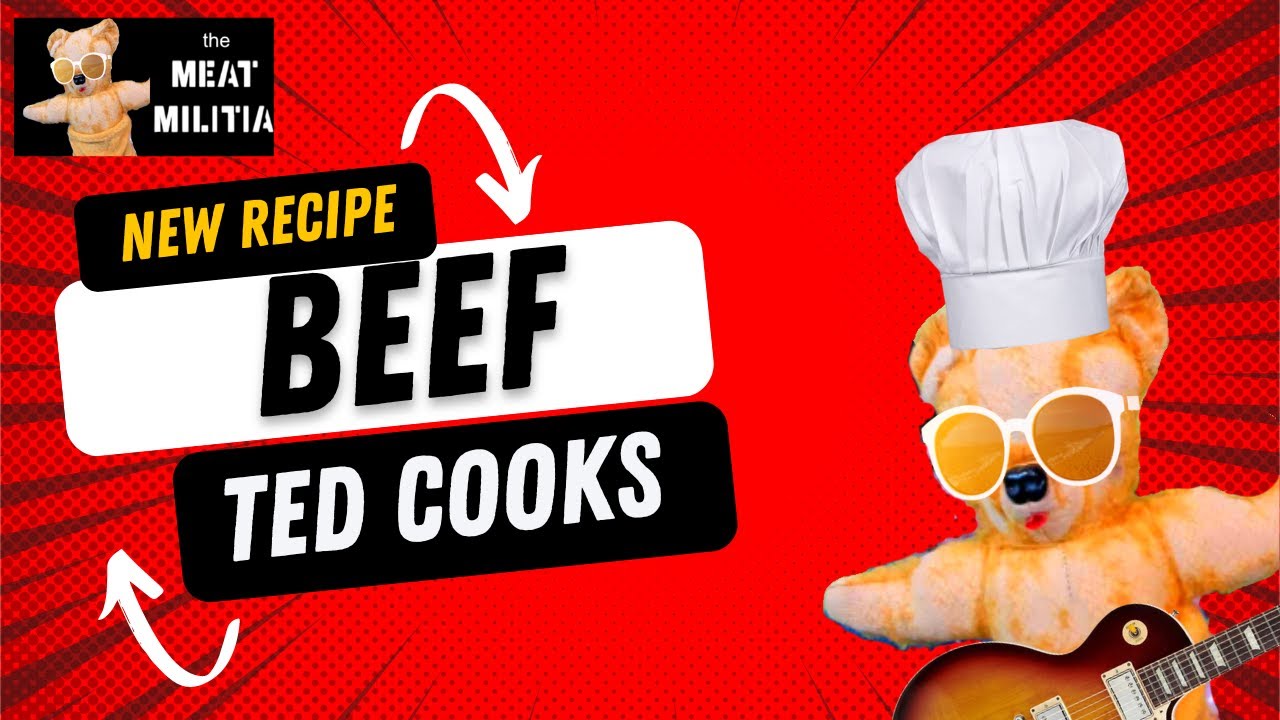 Ted's Latest Recipe – Beef Meat Militia CLASSIFIED Operations.