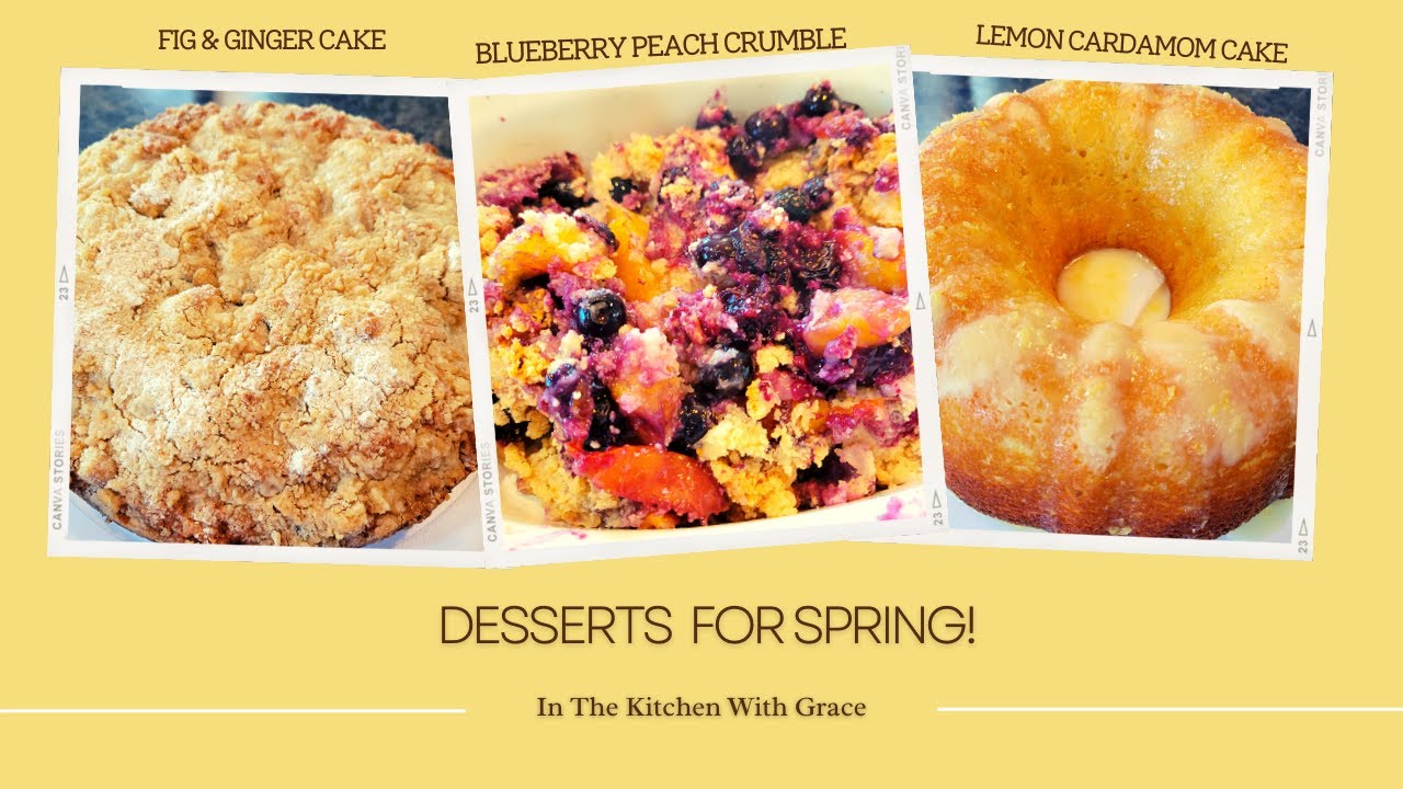 Spring Dessert Recipes You Have to Try!  Fig & Ginger Cake, Blueberry Peach Crumble, Lemon BundtCake