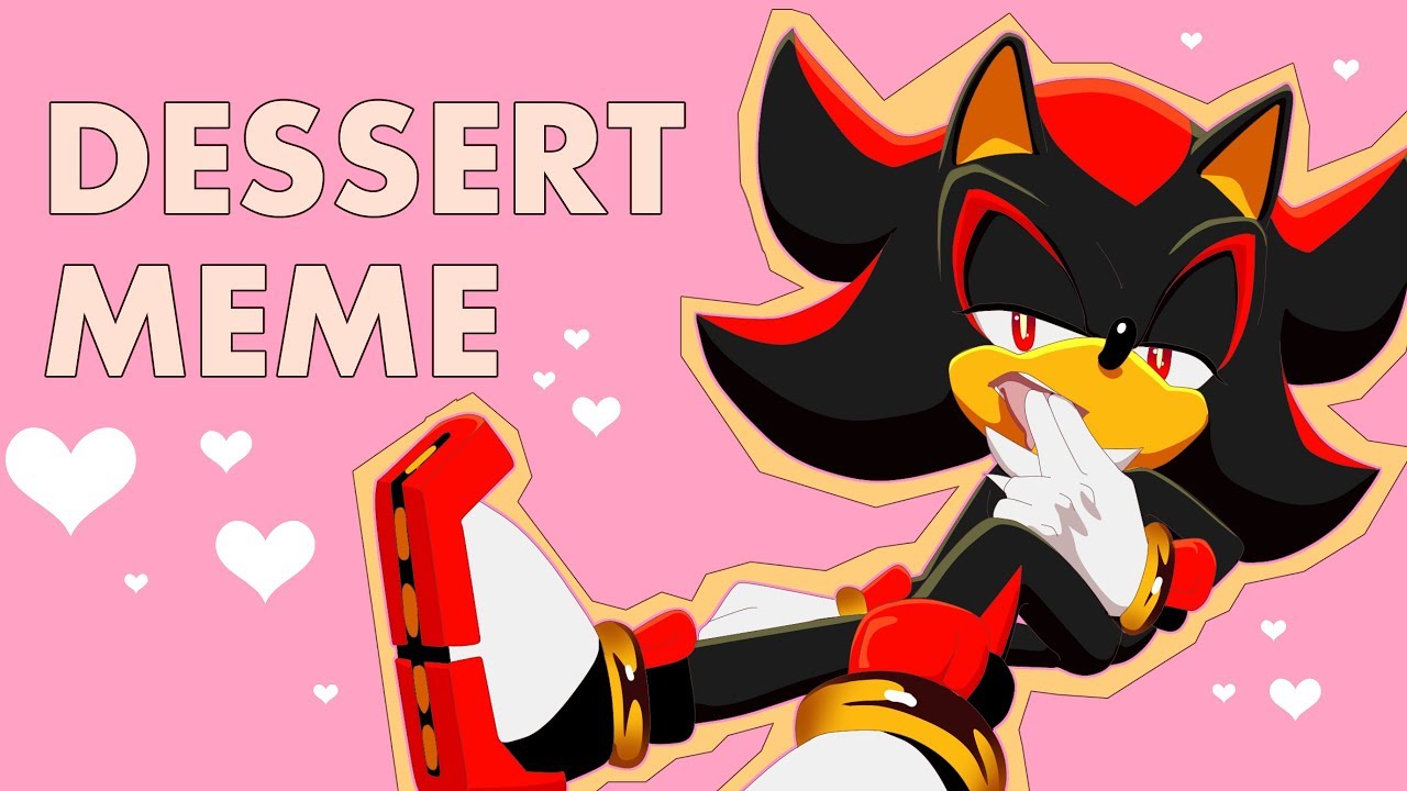 Dessert MEME [Shadow the hedgehog]